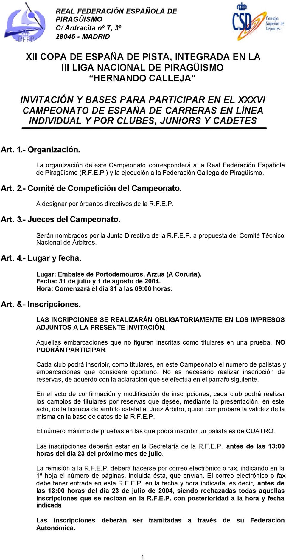 La organización de este Campeonato corresponderá a la Real Federación Española de Piragüismo (R.F.E.P.) y la ejecución a la Federación Gallega de Piragüismo. Art. 2.