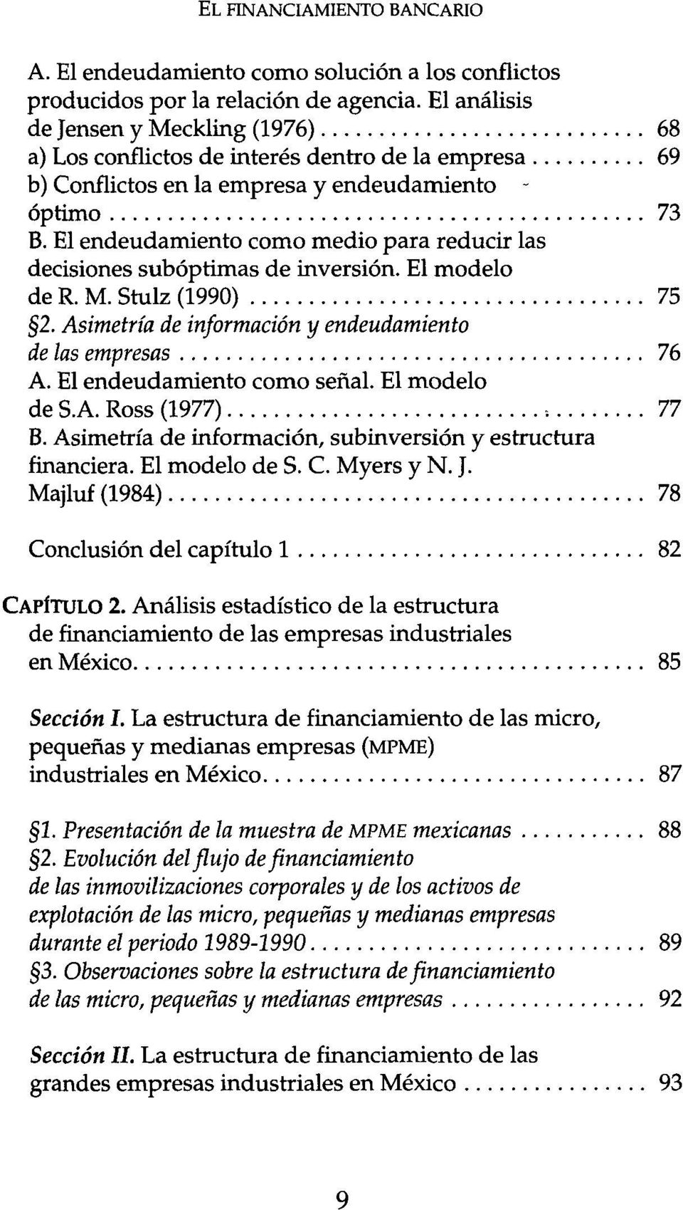 El endeudamiento como medio para reducir las decisiones subóptimas de inversión. El modelo de R. M. Stulz (1990) 75 2. Asimetría de información y endeudamiento de las empresas 76 A.