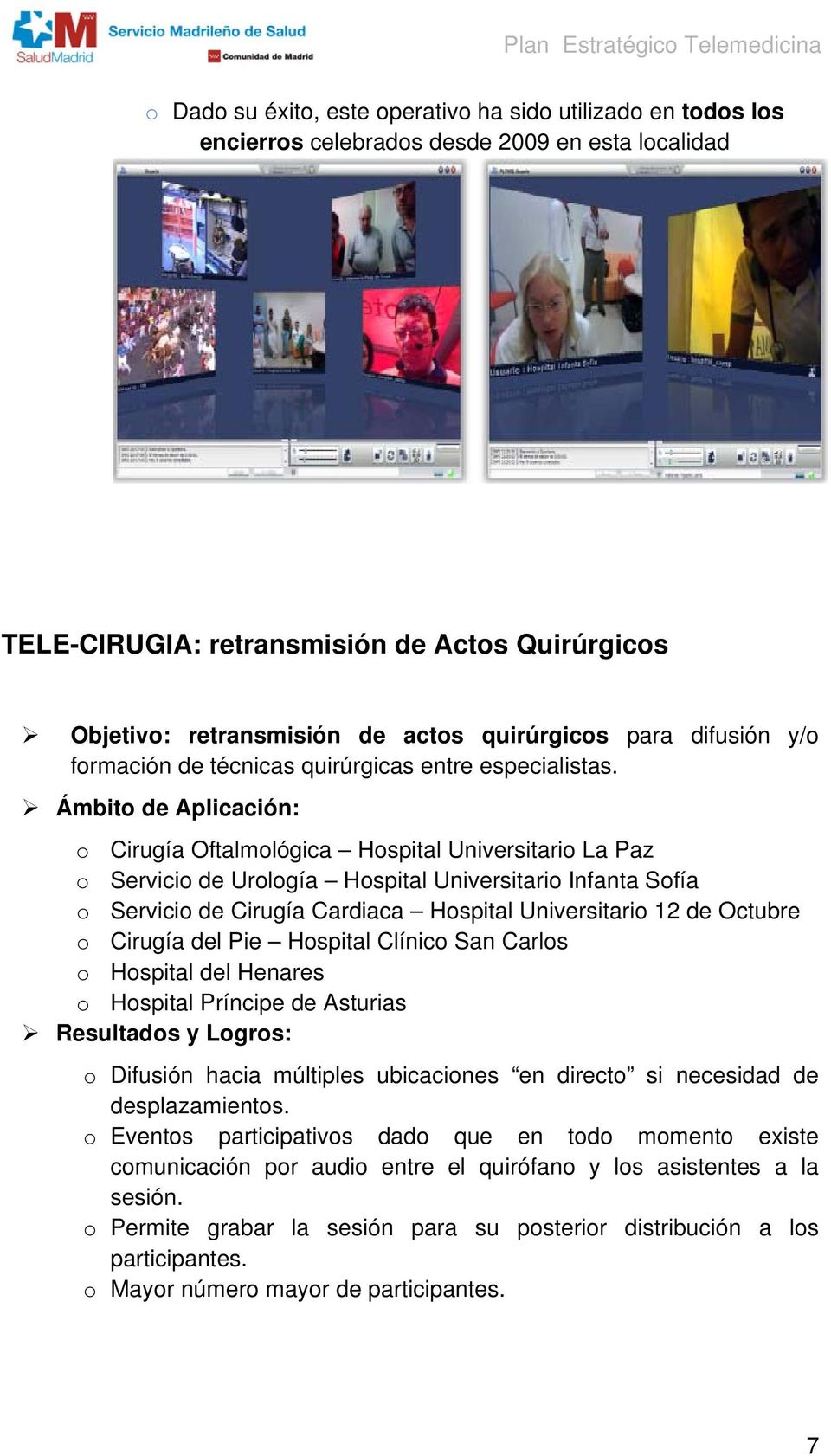 Ámbito de Aplicación: o Cirugía Oftalmológica Hospital Universitario La Paz o Servicio de Urología Hospital Universitario Infanta Sofía o Servicio de Cirugía Cardiaca Hospital Universitario 12 de