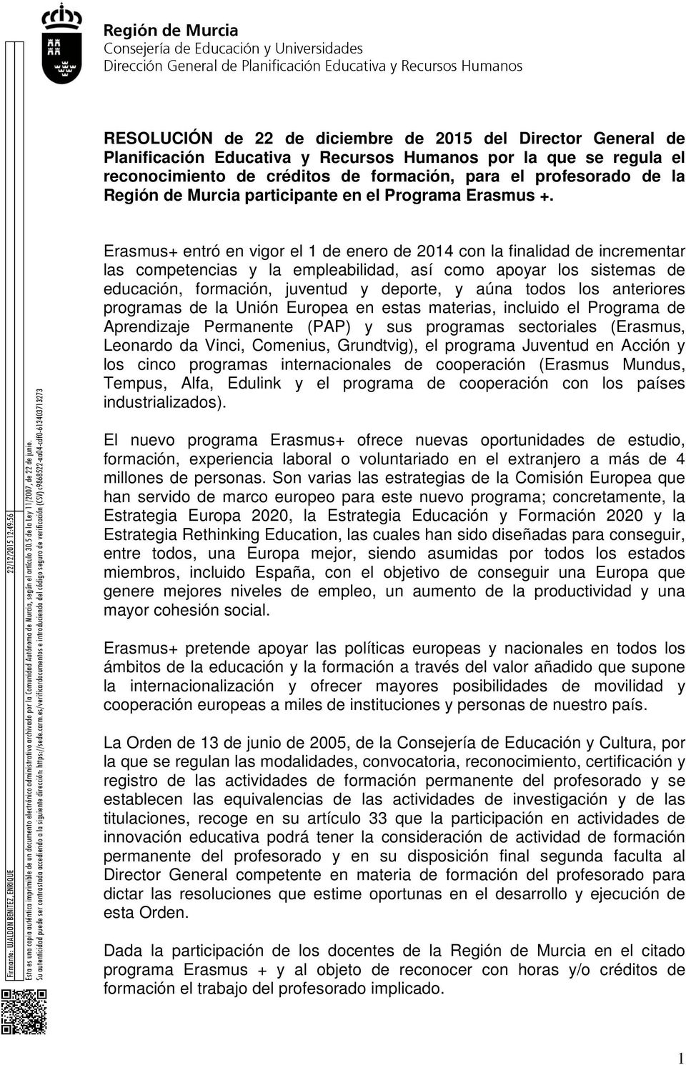Esta es una cpia auténtica imprimible de un dcument electrónic administrativ archivad pr la Cmunidad Autónma de Murcia, según el artícul 30.5 de la Ley 11/2007, de 22 de juni.