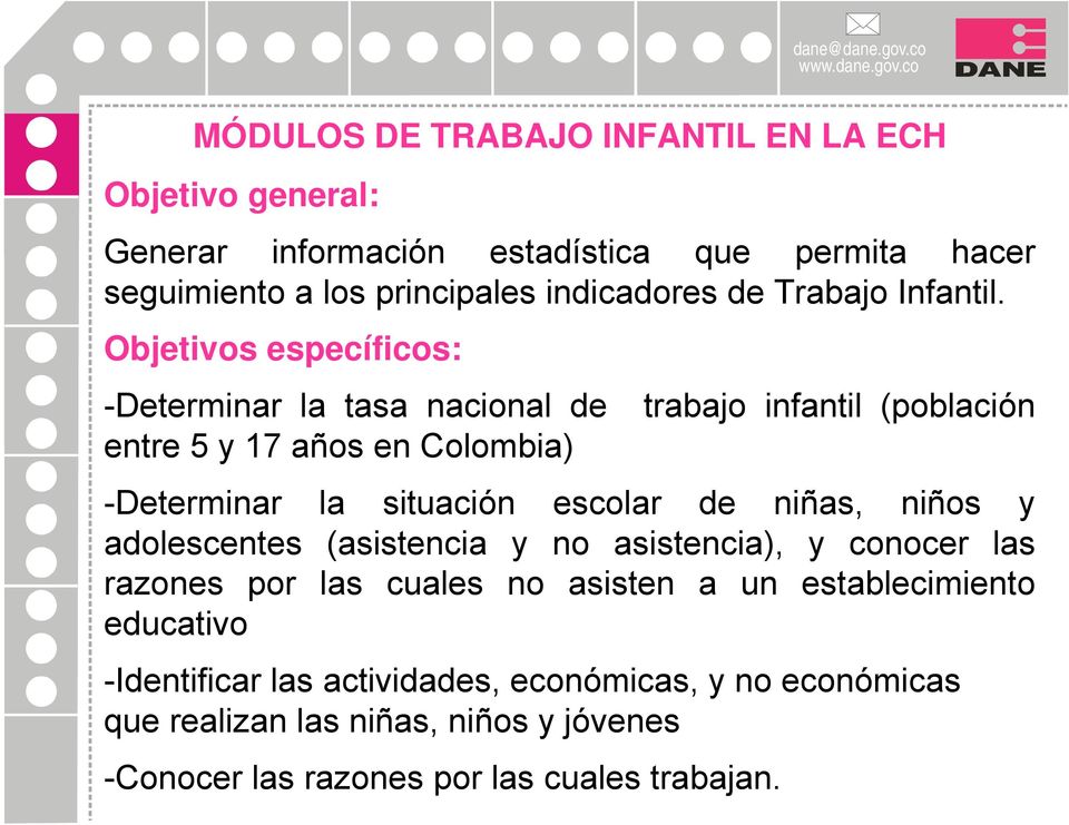 Objetivos específicos: -Determinar la tasa nacional de trabajo infantil (población entre 5 y 17 años en Colombia) -Determinar la situación escolar de