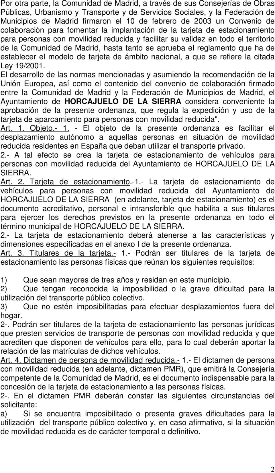 Comunidad de Madrid, hasta tanto se aprueba el reglamento que ha de establecer el modelo de tarjeta de ámbito nacional, a que se refiere la citada Ley 19/2001.