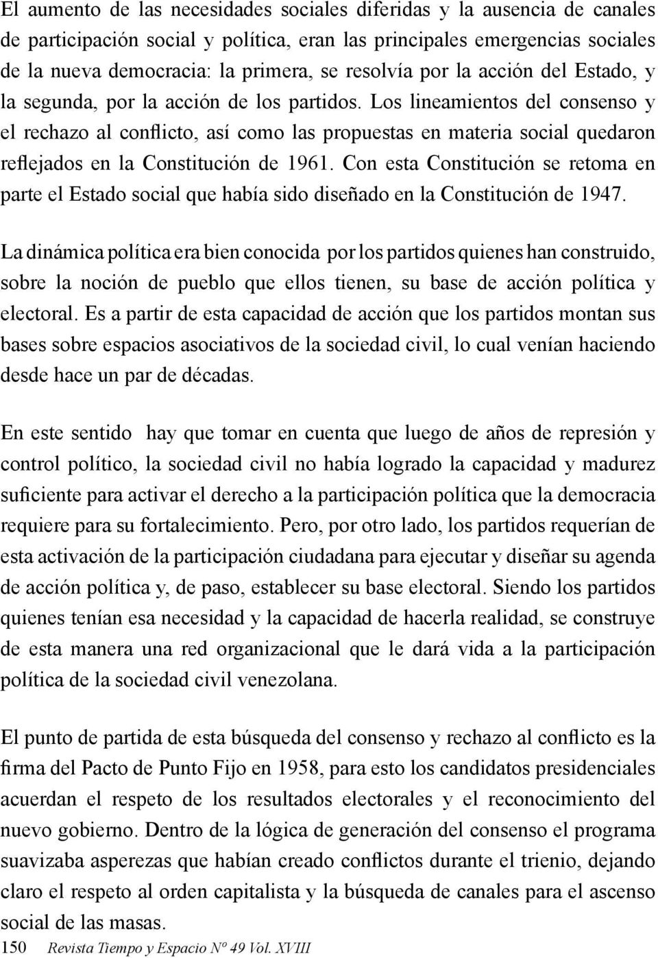 Los lineamientos del consenso y el rechazo al conflicto, así como las propuestas en materia social quedaron reflejados en la Constitución de 1961.