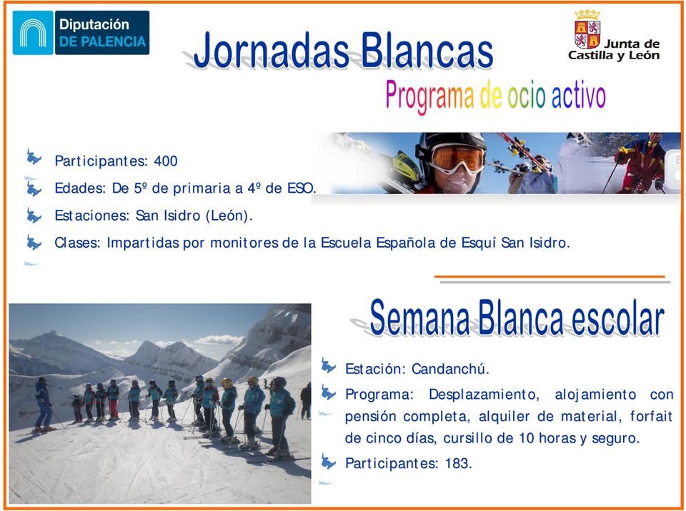 Clases: Impartidas por monitores de la Escuela Española de Esquí San Isidro.