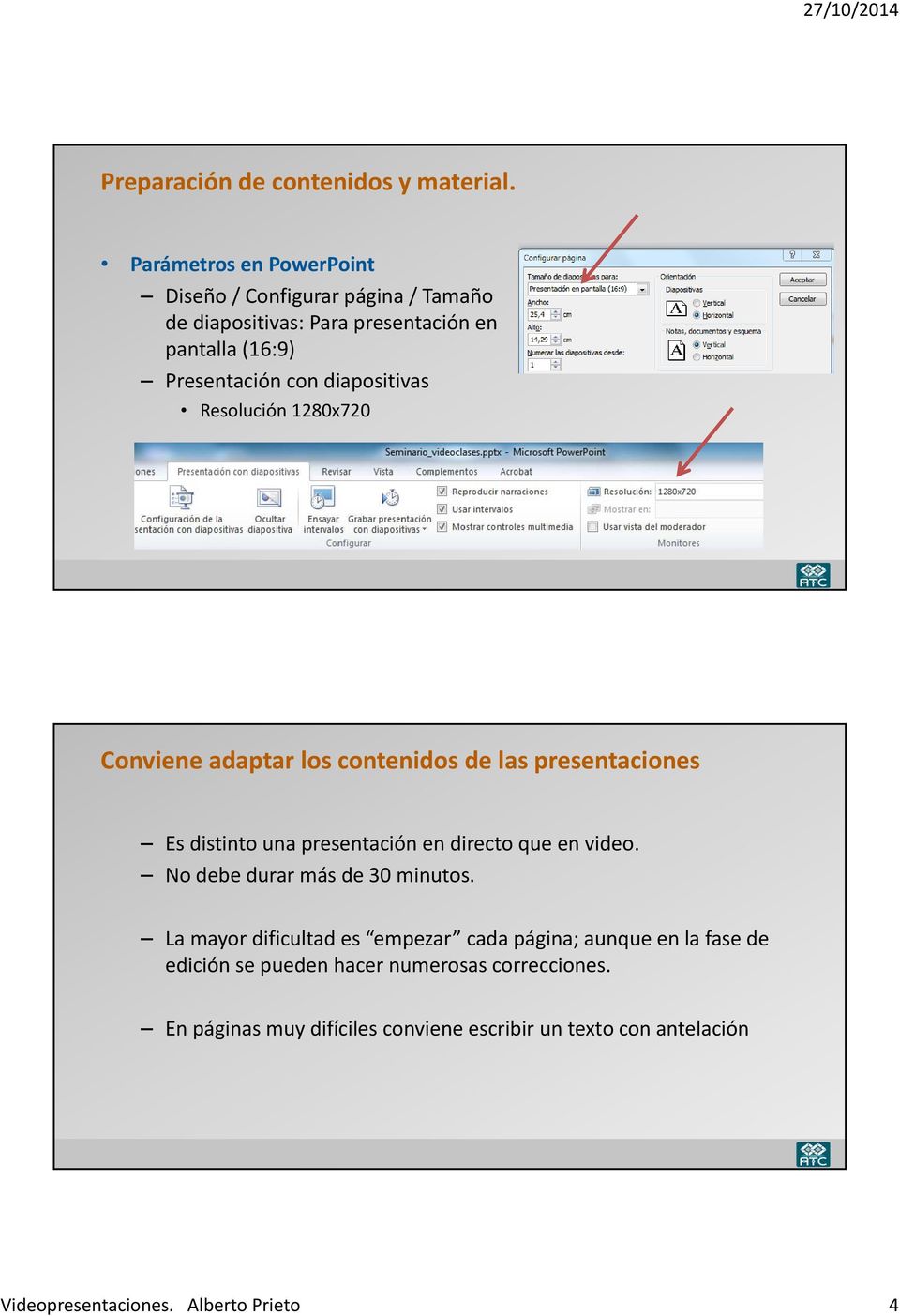 diapositivas Resolución 1280x720 Conviene adaptar los contenidos de las presentaciones Es distinto una presentación en directo que en video.