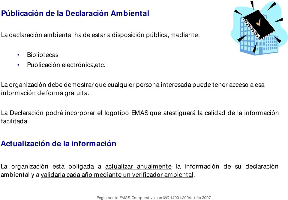 La Declaración podrá incorporar el logotipo EMAS que atestiguará la calidad de la información facilitada.