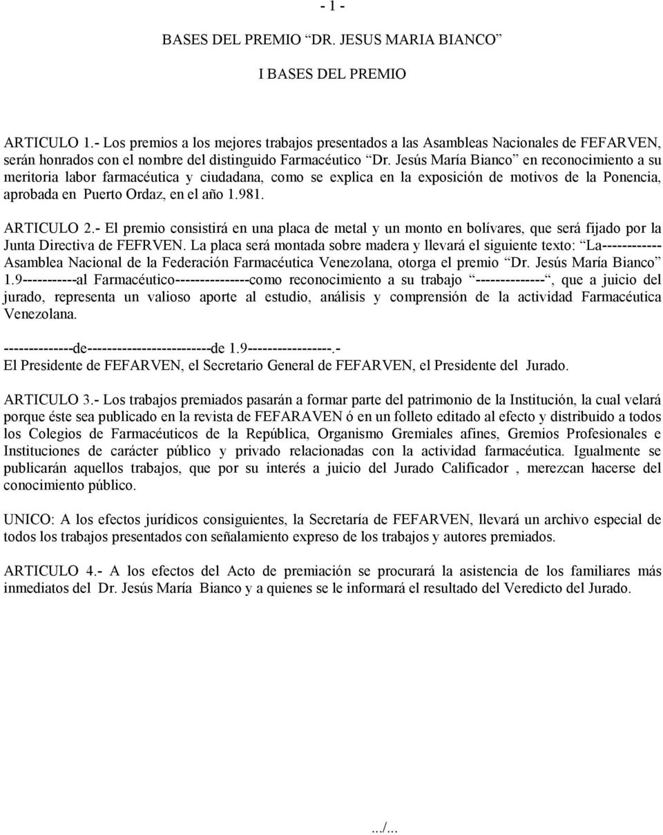Jesús María Bianco en reconocimiento a su meritoria labor farmacéutica y ciudadana, como se explica en la exposición de motivos de la Ponencia, aprobada en Puerto Ordaz, en el año 1.981. ARTICULO 2.