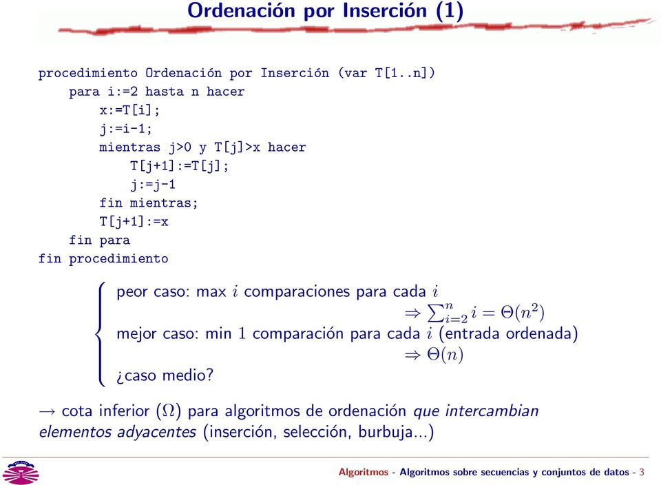 procedimiento peor caso: max i comparaciones para cada i n i=2 i = Θ(n2 ) mejor caso: min 1 comparación para cada i (entrada ordenada)