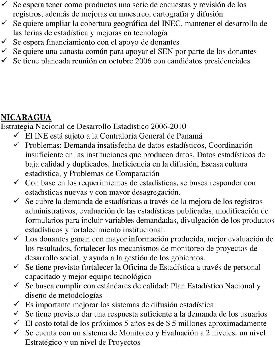 planeada reunión en octubre 2006 con candidatos presidenciales NICARAGUA Estrategia Nacional de Desarrollo Estadístico 2006-2010 El INE está sujeto a la Contraloría General de Panamá Problemas: