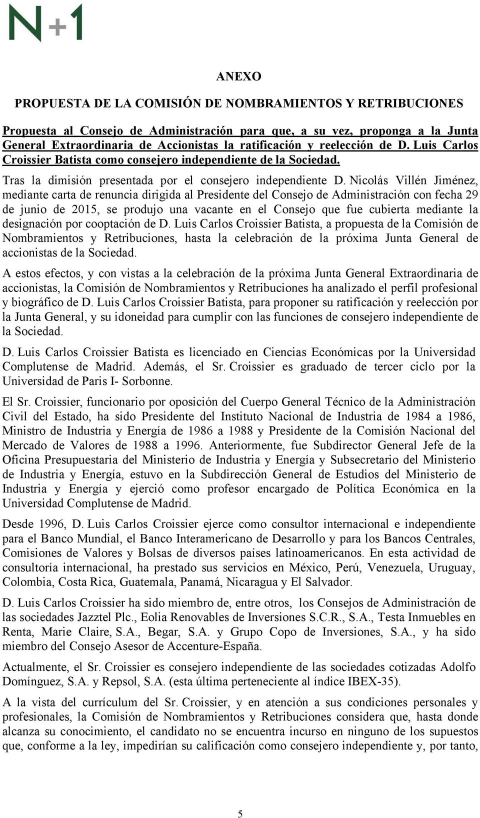 Nicolás Villén Jiménez, mediante carta de renuncia dirigida al Presidente del Consejo de Administración con fecha 29 de junio de 2015, se produjo una vacante en el Consejo que fue cubierta mediante