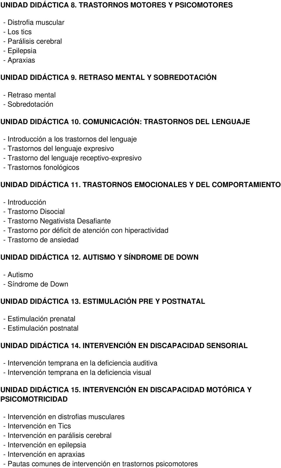 COMUNICACIÓN: TRASTORNOS DEL LENGUAJE a los trastornos del lenguaje - Trastornos del lenguaje expresivo - Trastorno del lenguaje receptivo-expresivo - Trastornos fonológicos UNIDAD DIDÁCTICA 11.