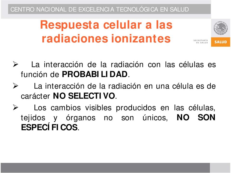 La interacción de la radiación en una célula es de carácter NO SELECTIVO.