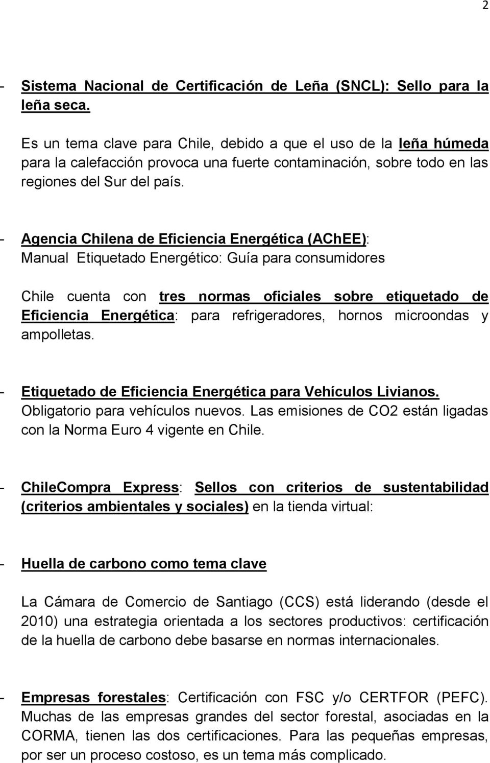 - Agencia Chilena de Eficiencia Energética (AChEE): Manual Etiquetado Energético: Guía para consumidores Chile cuenta con tres normas oficiales sobre etiquetado de Eficiencia Energética: para