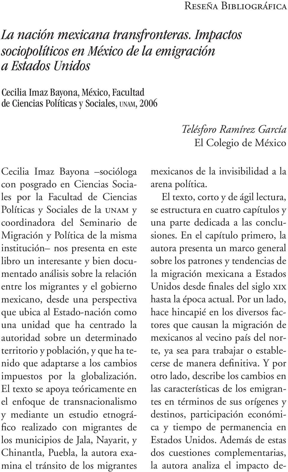 Colegio de México Cecilia Imaz Bayona socióloga con posgrado en Ciencias Sociales por la Facultad de Ciencias Políticas y Sociales de la unam y coordinadora del Seminario de Migración y Política de