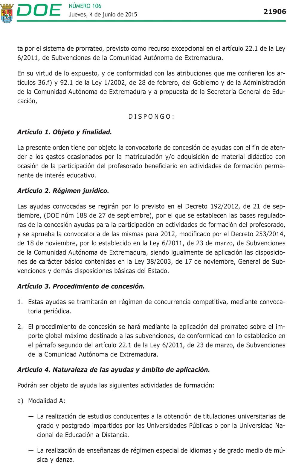 1 de la Ley 1/2002, de 28 de febrero, del Gobierno y de la Administración de la Comunidad Autónoma de Extremadura y a propuesta de la Secretaría General de Educación, DISPONGO: Artículo 1.