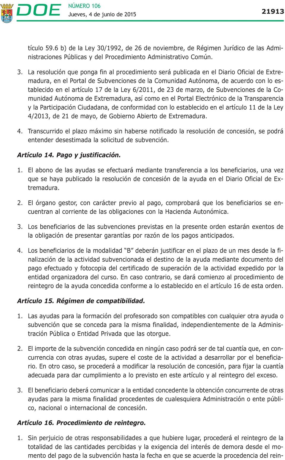 La resolución que ponga fin al procedimiento será publicada en el Diario Oficial de Extremadura, en el Portal de Subvenciones de la Comunidad Autónoma, de acuerdo con lo establecido en el artículo 17