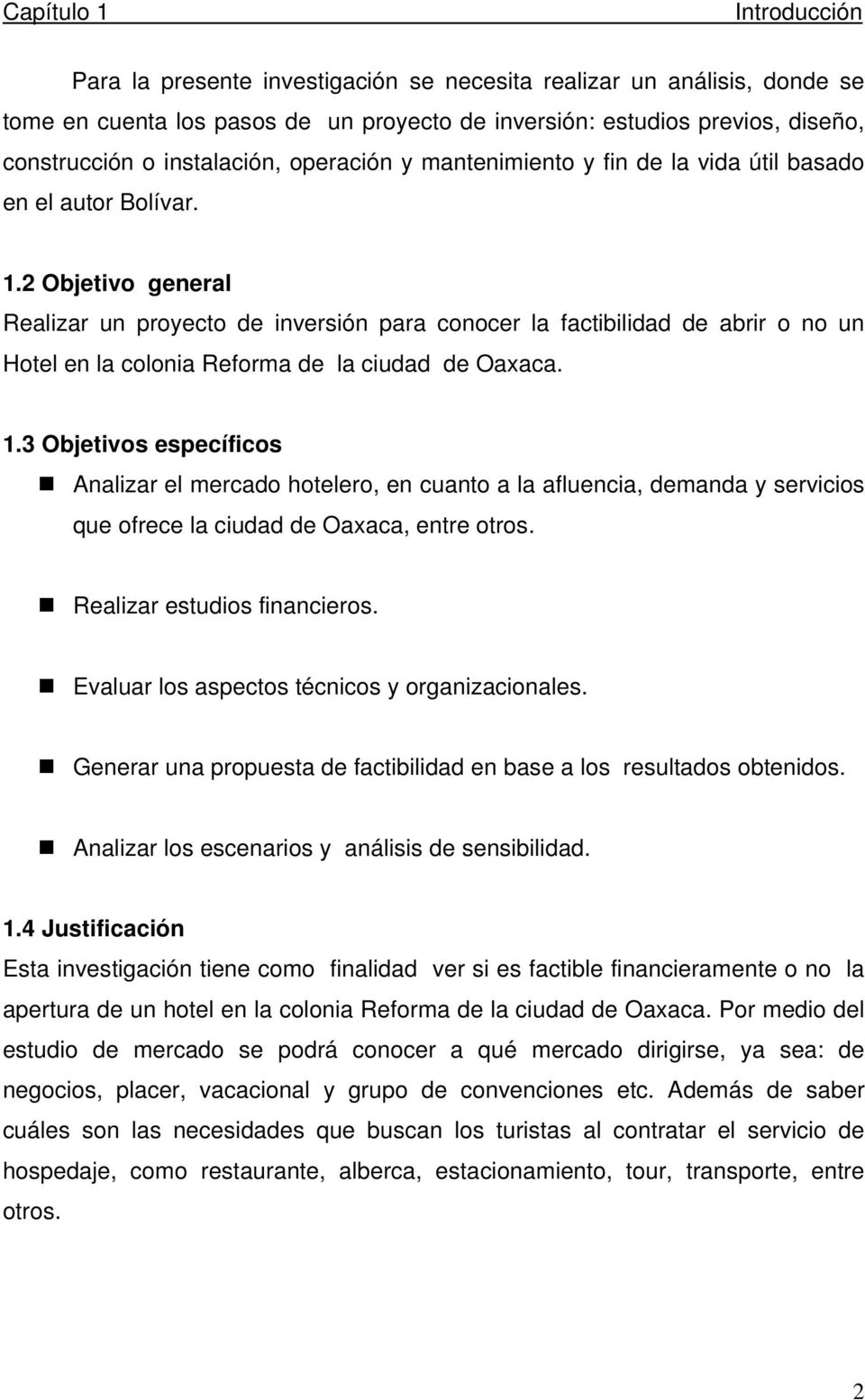 2 Objetivo general Realizar un proyecto de inversión para conocer la factibilidad de abrir o no un Hotel en la colonia Reforma de la ciudad de Oaxaca. 1.