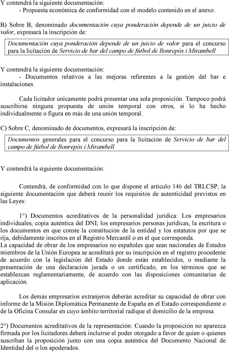 licitación de Servicio de bar del campo de fútbol de Bonrepòs i Mirambell Y contendrá la siguiente documentación: - Documentos relativos a las mejoras referentes a la gestión del bar e instalaciones.