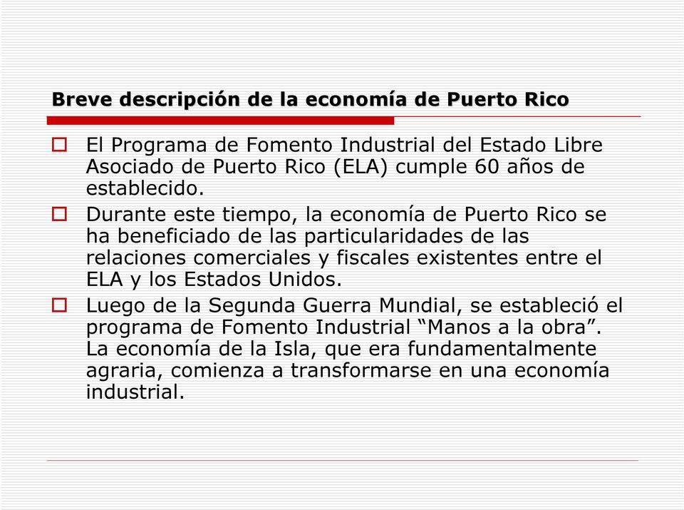 Durante este tiempo, la economía de Puerto Rico se ha beneficiado de las particularidades de las relaciones comerciales y fiscales