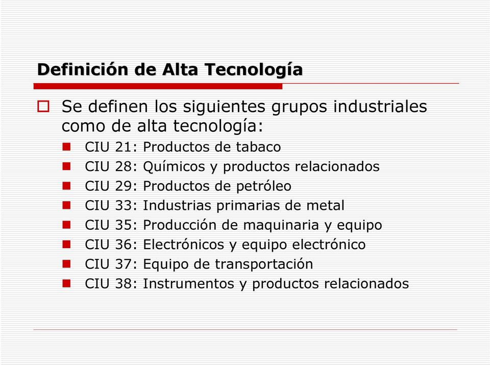 CIU 33: Industrias primarias de metal CIU 35: Producción de maquinaria y equipo CIU 36: Electrónicos