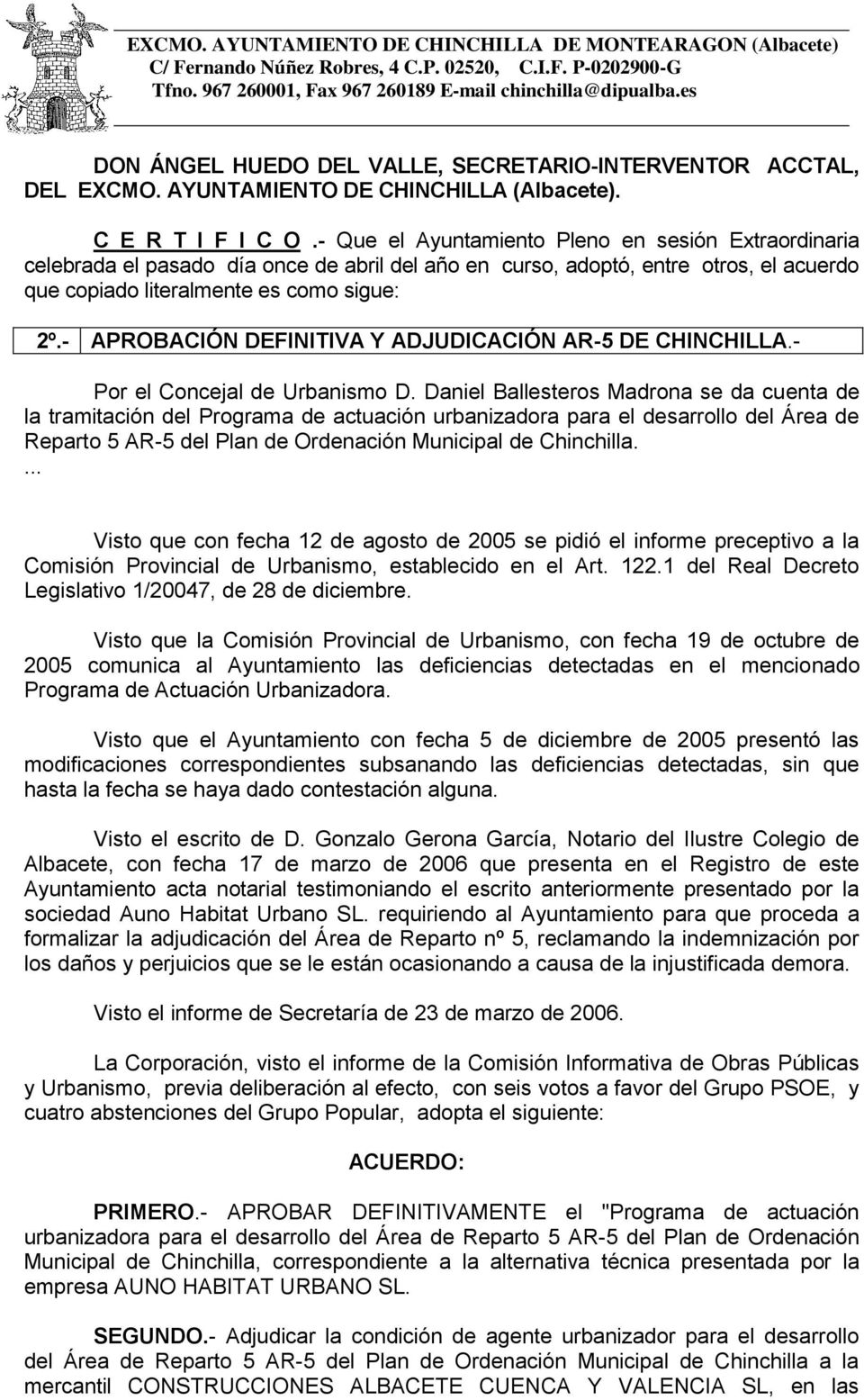 - APROBACIÓN DEFINITIVA Y ADJUDICACIÓN AR-5 DE CHINCHILLA.- Por el Concejal de Urbanismo D.