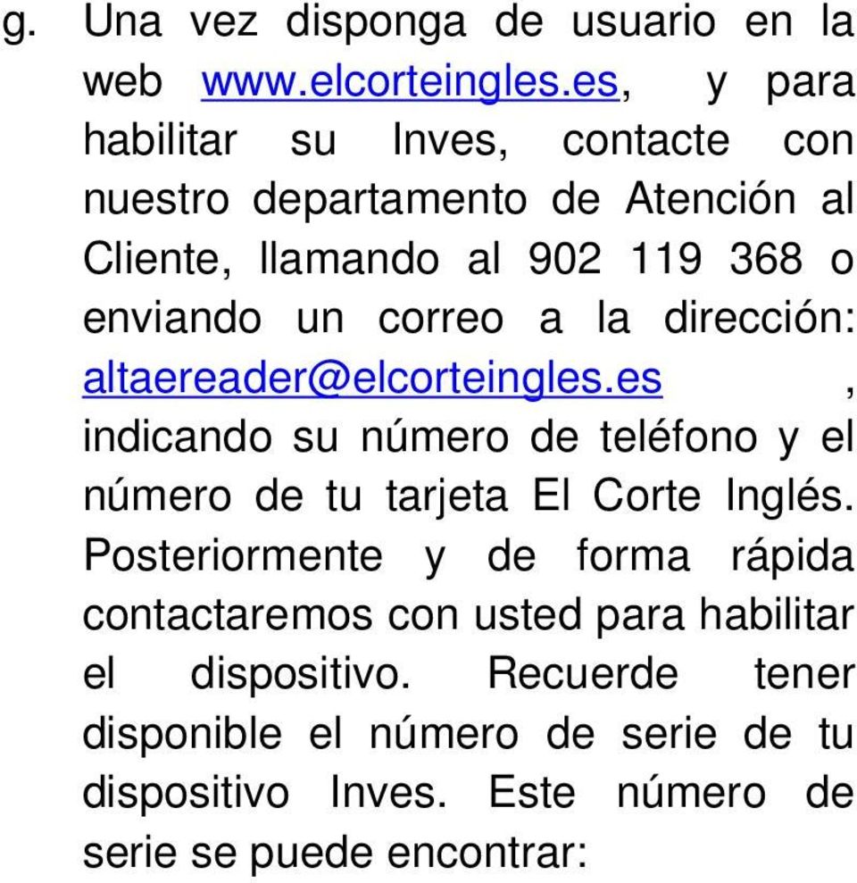 correo a la dirección: altaereader@elcorteingles.es, indicando su número de teléfono y el número de tu tarjeta El Corte Inglés.