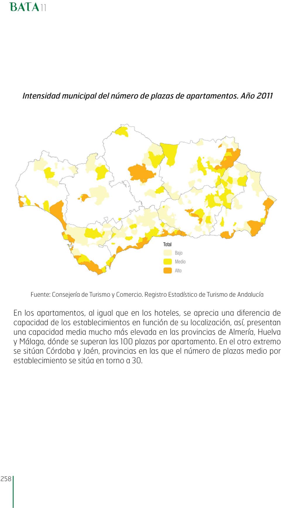 establecimientos en función de su localización, así, presentan una capacidad media mucho más elevada en las provincias de Almería,