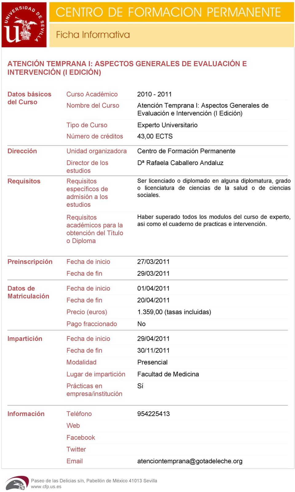 admisión a los estudios Dª Rafaela Caballero Andaluz Ser licenciado o diplomado en alguna diplomatura, grado o licenciatura de ciencias de la salud o de ciencias sociales.