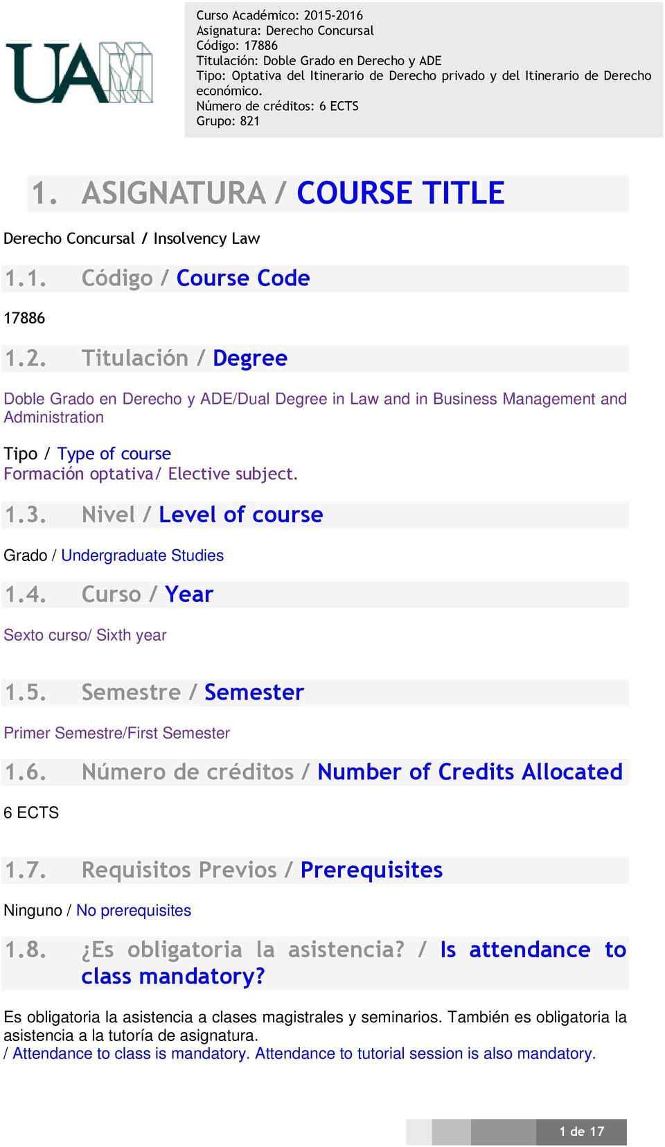 Nivel / Level of course Grado / Undergraduate Studies 1.4. Curso / Year Sexto curso/ Sixth year 1.5. Semestre / Semester Primer Semestre/First Semester 1.6.