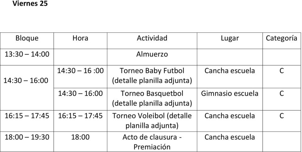 Basquetbol Gimnasio escuela 16:15 17:45 16:15 17:45 Torneo Voleibol (detalle