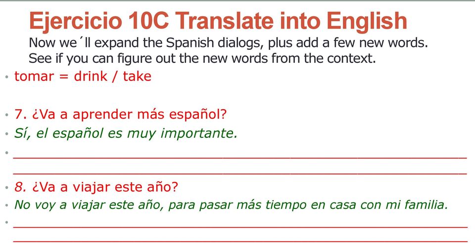tomar = drink / take 7. Va a aprender más español? Sí, el español es muy importante.
