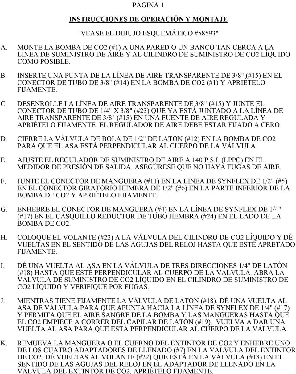 C. DESENROLLE LA LÍNEA DE AIRE TRANSPARENTE DE 3/8" (#15) Y JUNTE EL CONECTOR DE TUBO DE 1/4" X 3/8" (#23) QUE YA ESTÁ JUNTADO A LA LÍNEA DE AIRE TRANSPARENTE DE 3/8" (#15) EN UNA FUENTE DE AIRE