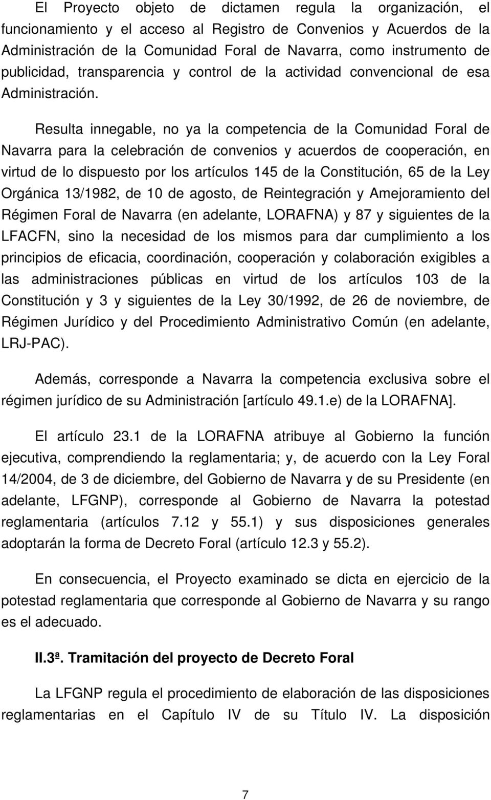 Resulta innegable, no ya la competencia de la Comunidad Foral de Navarra para la celebración de convenios y acuerdos de cooperación, en virtud de lo dispuesto por los artículos 145 de la