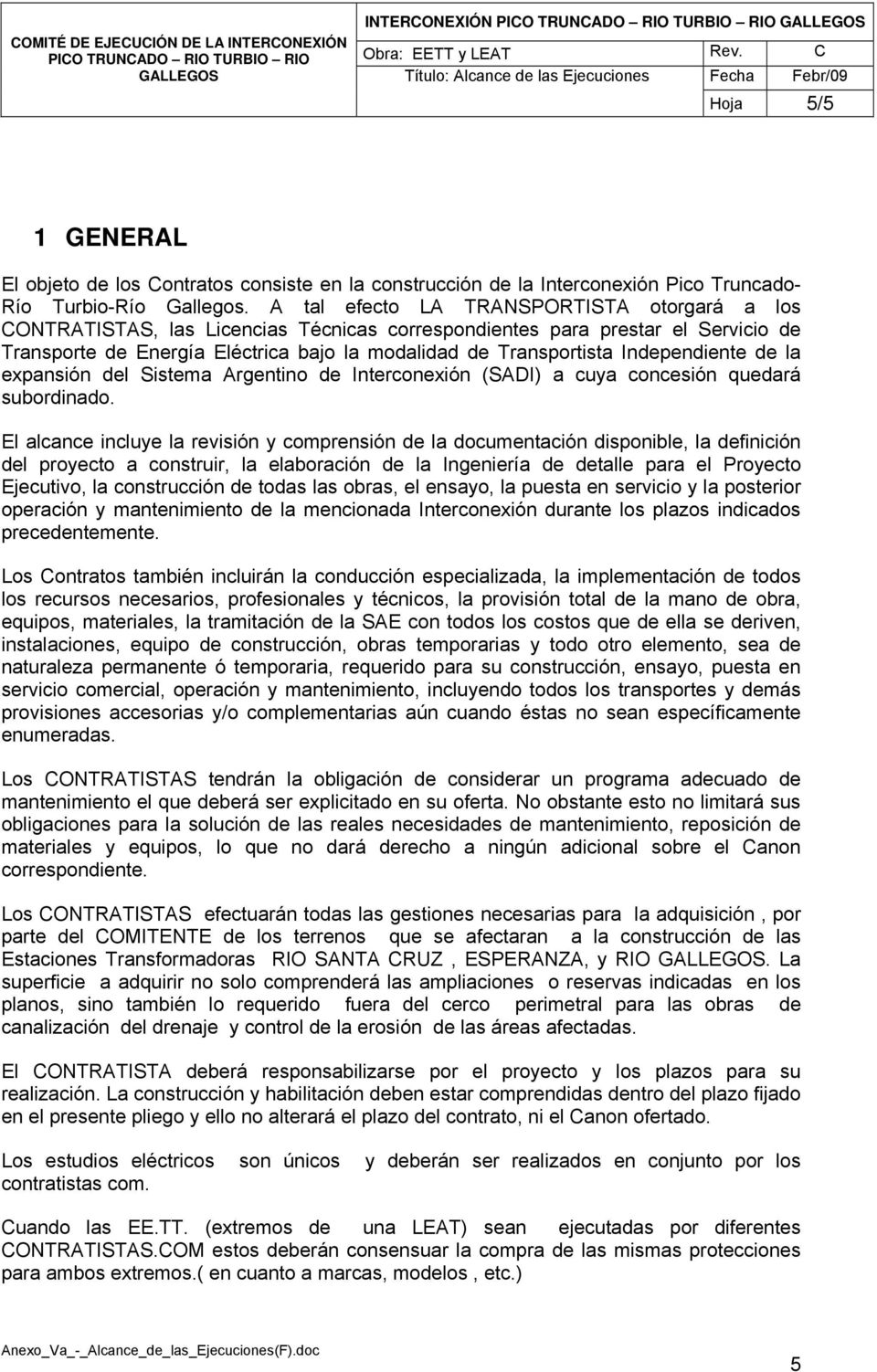 Independiente de la expansión del Sistema Argentino de Interconexión (SADI) a cuya concesión quedará subordinado.