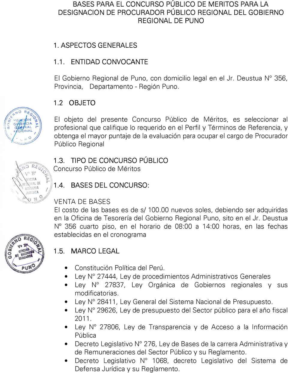 1. ENTIDAD CONVOCANTE El Gobierno Regional de Puno, con domicilio legal en el Jr. Deustua N 356, Provincia, Departamento - Región Puno. 1.