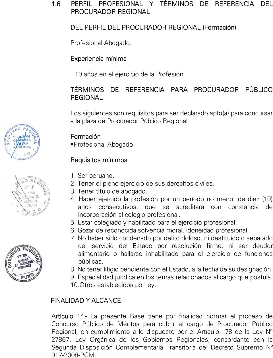 Público Regional Formación Profesional Abogado Requisitos mínimos 1. Ser peruano. 2. Tener el pleno ejercicio de sus derechos civiles. 3. Tener título de abogado. 4.