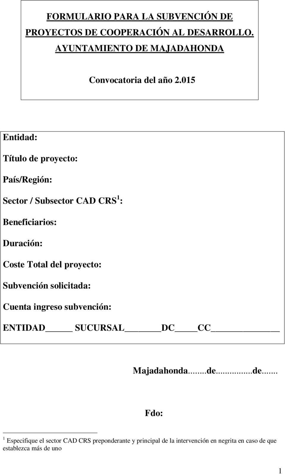 015 Entidad: Título de proyecto: País/Región: Sector / Subsector CAD CRS 1 : Beneficiarios: Duración: Coste Total del