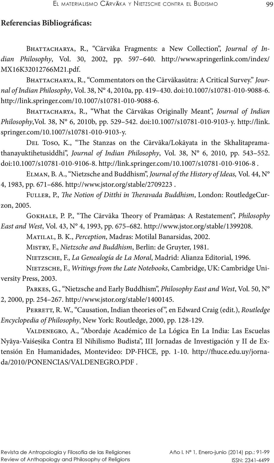 1007/s10781-010-9088-6. http://link.springer.com/10.1007/s10781-010-9088-6. Bhattacharya, R., What the Cārvākas Originally Meant, Journal of Indian Philosophy,Vol. 38, N 6, 2010b, pp. 529 542. doi:10.