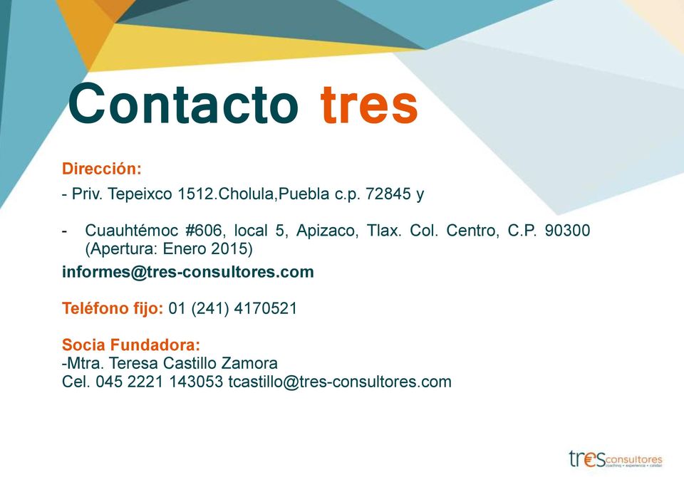Col. Centro, C.P. 90300 (Apertura: Enero 2015) informes@tres-consultores.