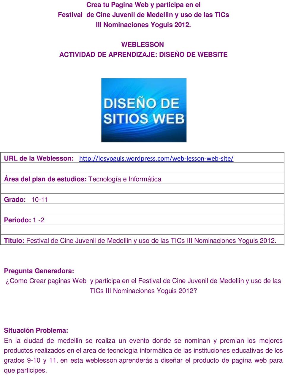 Nominaciones Yoguis 2012 Pregunta Generadora: Como Crear paginas Web y participa en el Festival de Cine Juvenil de Medellin y uso de las TICs III Nominaciones Yoguis 2012?
