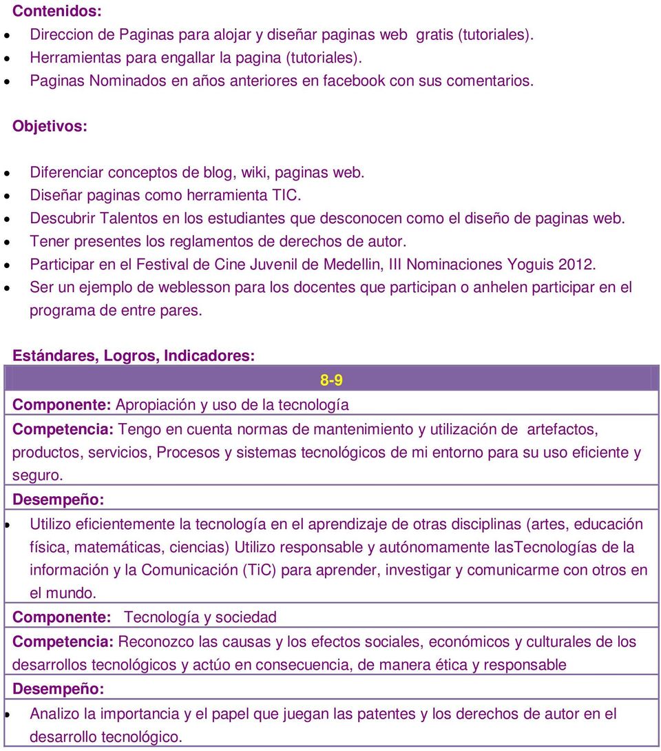 presentes los reglamentos de derechos de autor Participar en el Festival de Cine Juvenil de Medellin, III Nominaciones Yoguis 2012 Ser un ejemplo de weblesson para los docentes que participan o
