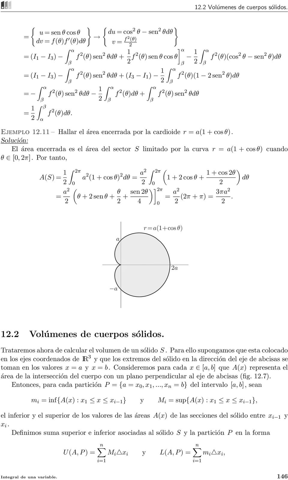 El áre encerrd es el áre del sector S limitdo por l curv r = (1 + cos θ) cundo θ [, π].
