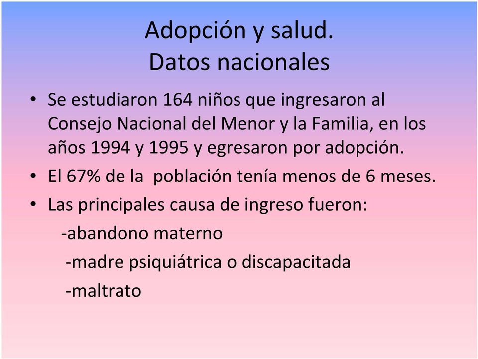 del Menor y la Familia, en los años 1994 y 1995 y egresaron por adopción.