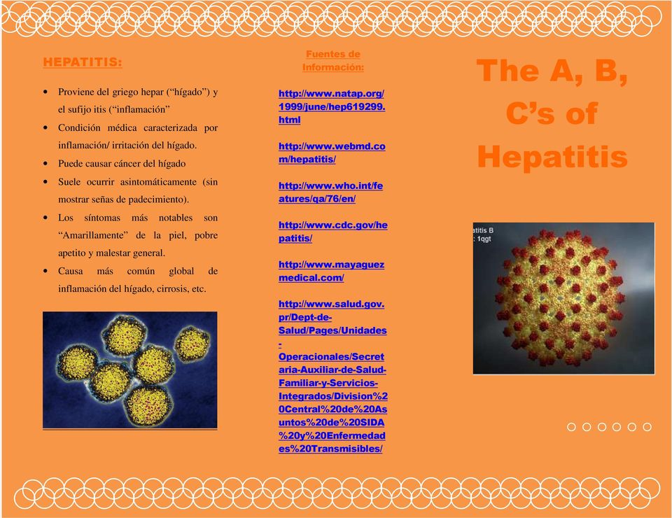 Causa más común global de inflamación del hígado, cirrosis, etc. Fuentes de Información: http://www.natap.org/ 1999/june/hep619299. html http://www.webmd.co m/hepatitis/ http://www.who.