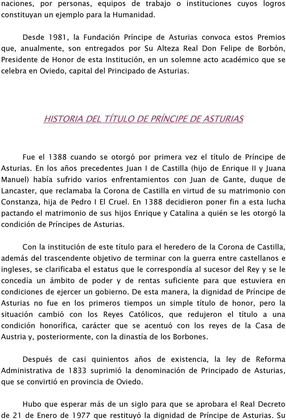 acto académico que se celebra en Oviedo, capital del Principado de Asturias. HISTORIA DEL TÍTULO DE PRÍNCIPE DE ASTURIAS Fue el 1388 cuando se otorgó por primera vez el título de Príncipe de Asturias.