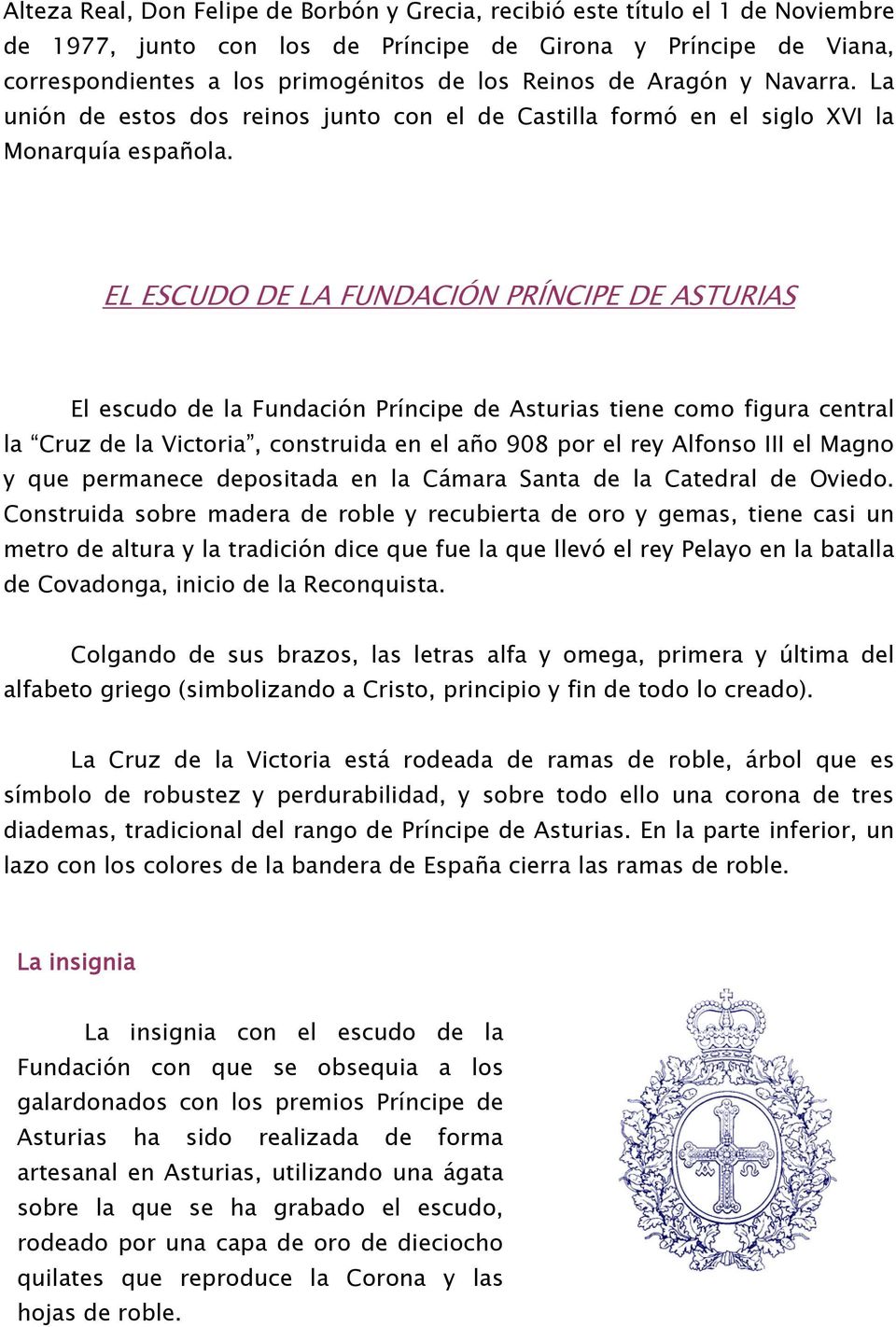 EL ESCUDO DE LA FUNDACIÓN PRÍNCIPE DE ASTURIAS El escudo de la Fundación Príncipe de Asturias tiene como figura central la Cruz de la Victoria, construida en el año 908 por el rey Alfonso III el