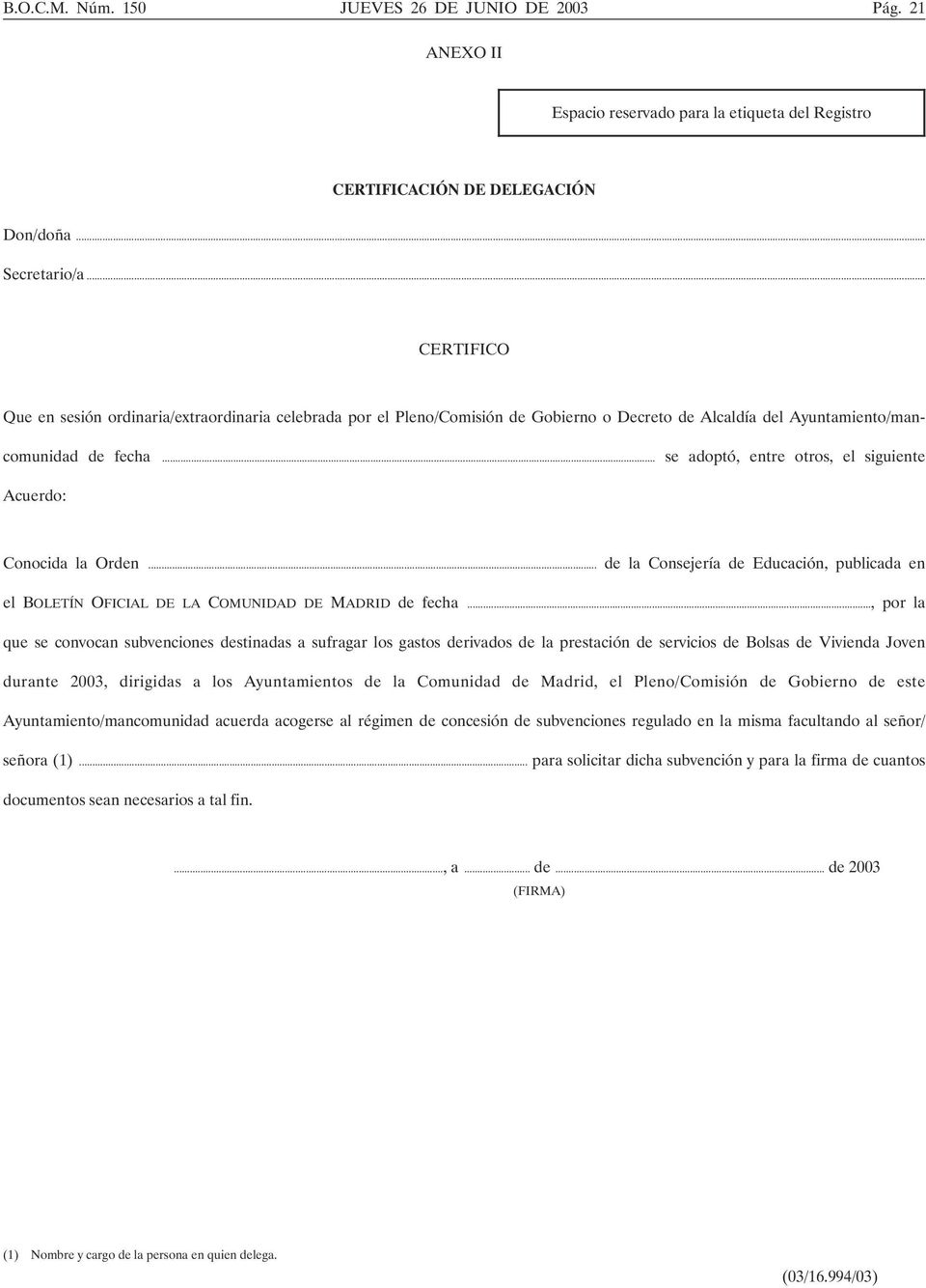 .. se adoptó, entre otros, el siguiente Acuerdo: Conocida la Orden... de la Consejería de Educación, publicada en el BOLETÍN OFICIAL DE LA COMUNIDAD DE MADRID de fecha.