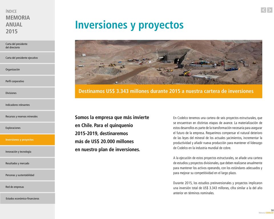 económico-financieros Somos la empresa que más invierte en Chile. Para el quinquenio -2019, destinaremos más de US$ 20.000 millones en nuestro plan de inversiones.
