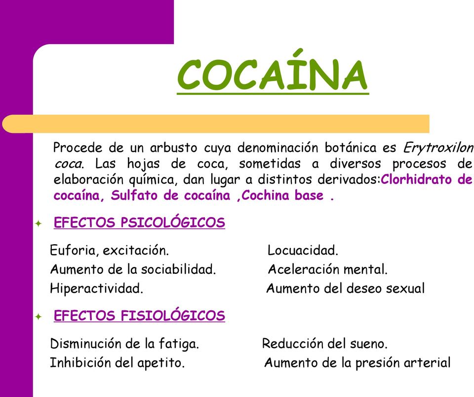 cocaína, Sulfato de cocaína,cochina base. EFECTOS PSICOLÓGICOS Euforia, excitación. Aumento de la sociabilidad. Hiperactividad.