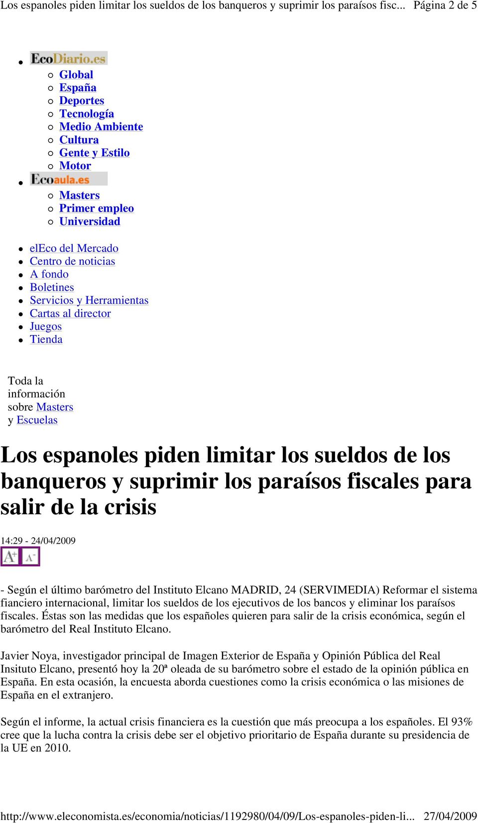 crisis 14:29-24/04/2009 - Según el último barómetro del Instituto Elcano MADRID, 24 (SERVIMEDIA) Reformar el sistema fianciero internacional, limitar los sueldos de los ejecutivos de los bancos y